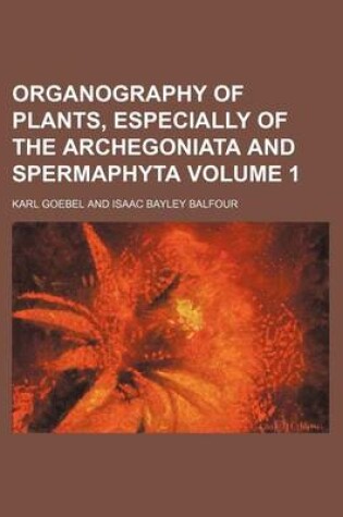 Cover of Organography of Plants, Especially of the Archegoniata and Spermaphyta Volume 1