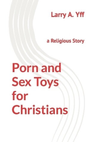 Cover of Porn and Sex Toys for Christians