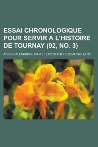 Cover of Essai Chronologique Pour Servir A L'Histoire de Tournay (92, No. 3 )