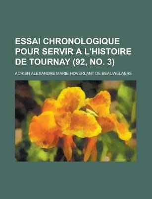 Book cover for Essai Chronologique Pour Servir A L'Histoire de Tournay (92, No. 3 )