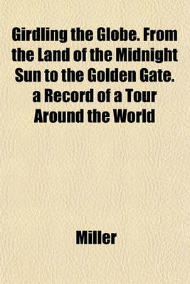 Book cover for Girdling the Globe. from the Land of the Midnight Sun to the Golden Gate. a Record of a Tour Around the World