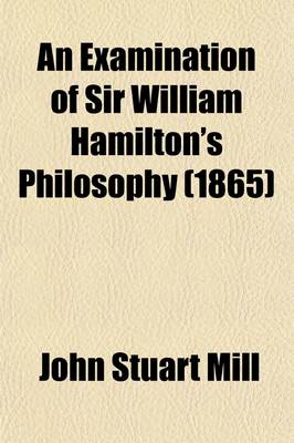 Book cover for An Examination of Sir William Hamilton's Philosophy and of the Principal Philosophical Questions Discussed in His Writings (Volume 2)