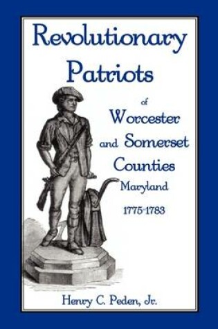 Cover of Revolutionary Patriots of Worcester and Somerset Counties, Maryland, 1775-1783