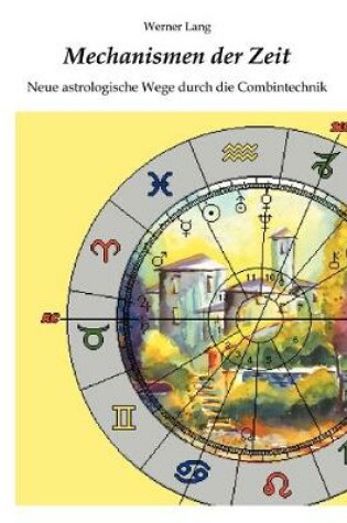 Cover of Mechanismen der Zeit - Neue astrologische Wege durch die Combintechnik