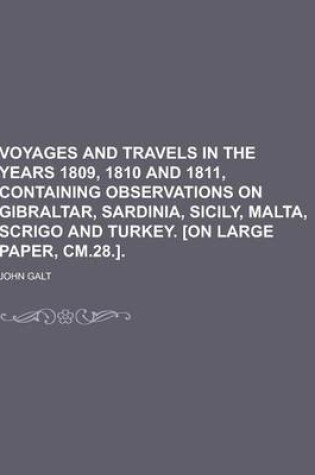 Cover of Voyages and Travels in the Years 1809, 1810 and 1811, Containing Observations on Gibraltar, Sardinia, Sicily, Malta, Scrigo and Turkey. [On Large Pape