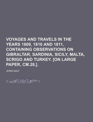 Book cover for Voyages and Travels in the Years 1809, 1810 and 1811, Containing Observations on Gibraltar, Sardinia, Sicily, Malta, Scrigo and Turkey. [On Large Pape