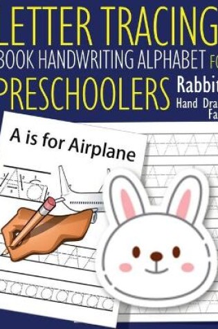 Cover of Letter Tracing Book Handwriting Alphabet for Preschoolers - Hand Drawn - Rabbit