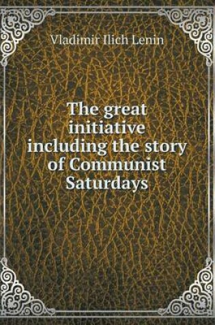 Cover of The great initiative including the story of Communist Saturdays