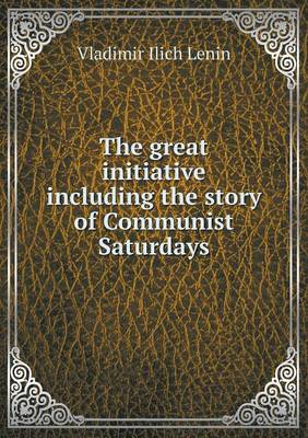 Book cover for The great initiative including the story of Communist Saturdays