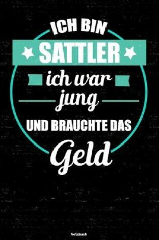 Cover of Ich bin Sattler ich war jung und brauchte das Geld Notizbuch