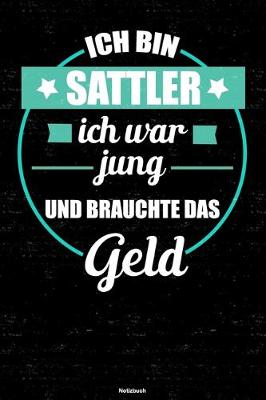 Book cover for Ich bin Sattler ich war jung und brauchte das Geld Notizbuch