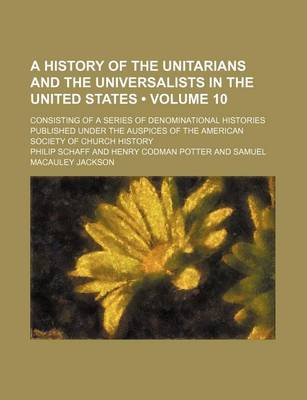 Book cover for The American Church History Series; Consisting of a Series of Denominational Histories Published Under the Auspices of the American Society of Church