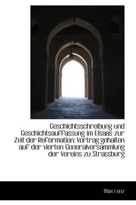 Book cover for Geschichtsschreibung Und Geschichtsauffassung Im Elsaas Zur Zeit Der Reformation