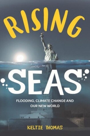 Cover of Rising Seas: Confronting Climate Change, Flooding And Our New World
