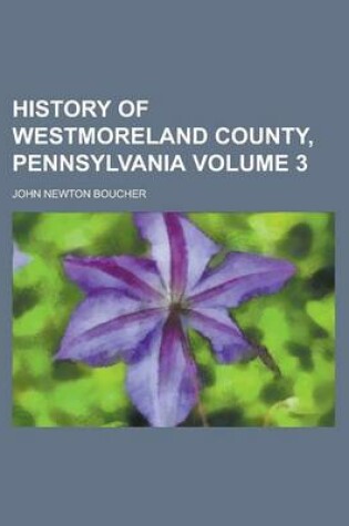 Cover of History of Westmoreland County, Pennsylvania Volume 3