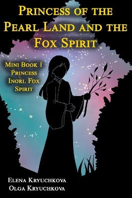 Cover of Princess of the Pearl Land and the Fox Spirit. Mini Book 1 Princess Inori. Fox Spirit