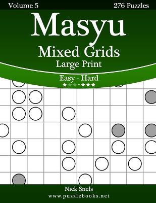 Cover of Masyu Mixed Grids Large Print - Easy to Hard - Volume 5 - 276 Logic Puzzles