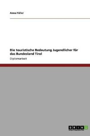 Cover of Die touristische Bedeutung Jugendlicher fur das Bundesland Tirol