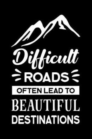 Cover of Difficult Roads Often Lead to Beautiful Destinations