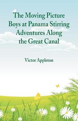 Book cover for The Moving Picture Boys at Panama Stirring Adventures Along the Great Canal