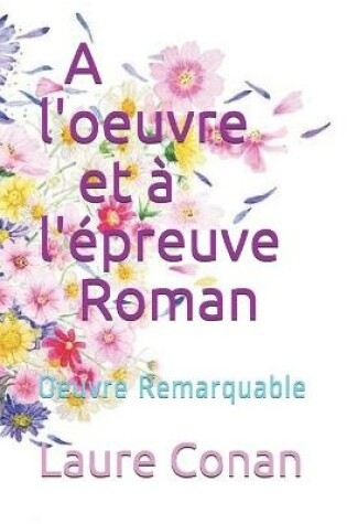 Cover of A l'oeuvre et a l'epreuve Roman