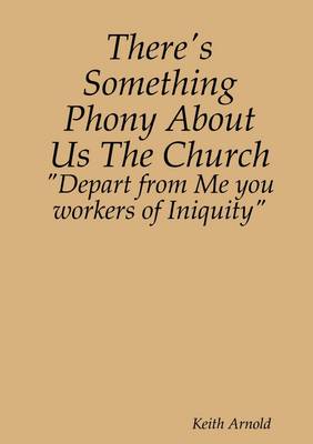 Book cover for There's Something Phony About Us The Church