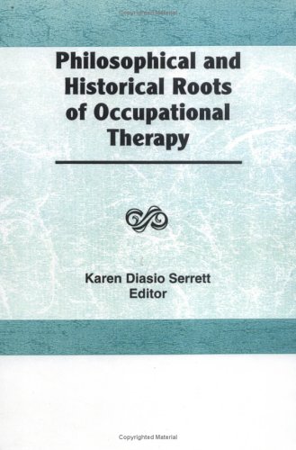 Book cover for Philosophical and Historical Roots of Occupational Therapy