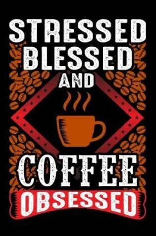 Cover of Stressed Blessed And Coffee Obsessed