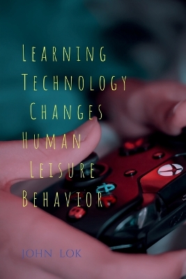 Book cover for Learning Technology Changes Human Leisure Behavior