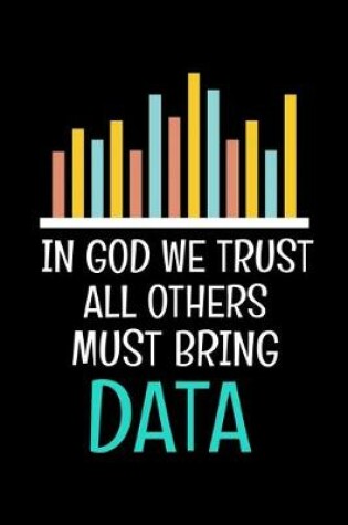 Cover of In God We Trust All Others Must Bring Data