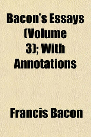 Cover of Bacon's Essays (Volume 3); With Annotations