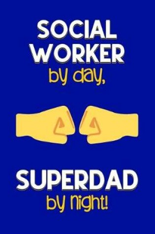 Cover of Social Worker by day, Superdad by night!