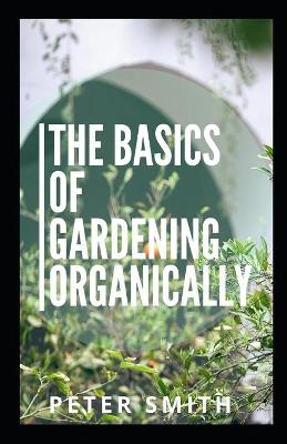 Book cover for The Basics Of Gardening Organically