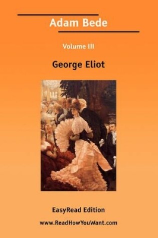 Cover of Adam Bede Volume III [Easyread Edition]