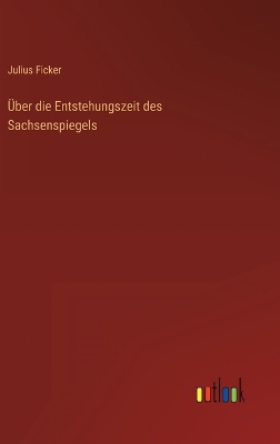 Book cover for Über die Entstehungszeit des Sachsenspiegels