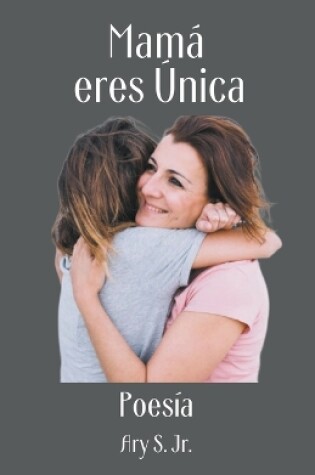 Cover of Mamá, eres Única Poesía