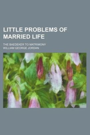 Cover of Little Problems of Married Life; The Baedeker to Matrimony