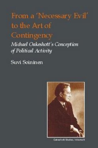 Cover of From a 'Necessary Evil' to the Art of Contingency: Michael Oakeshott's Conception of Political Activity