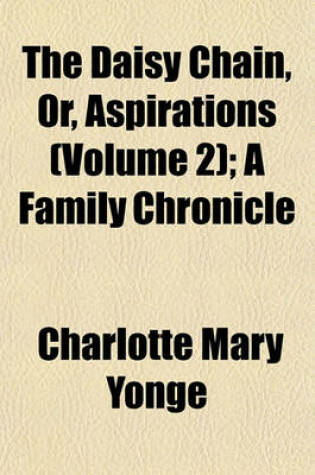 Cover of The Daisy Chain, Or, Aspirations (Volume 2); A Family Chronicle