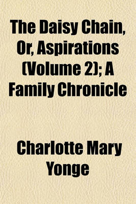 Book cover for The Daisy Chain, Or, Aspirations (Volume 2); A Family Chronicle