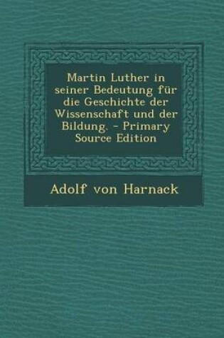 Cover of Martin Luther in Seiner Bedeutung Fur Die Geschichte Der Wissenschaft Und Der Bildung. - Primary Source Edition