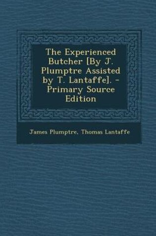 Cover of The Experienced Butcher [By J. Plumptre Assisted by T. Lantaffe].