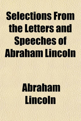 Book cover for Selections from the Letters and Speeches of Abraham Lincoln