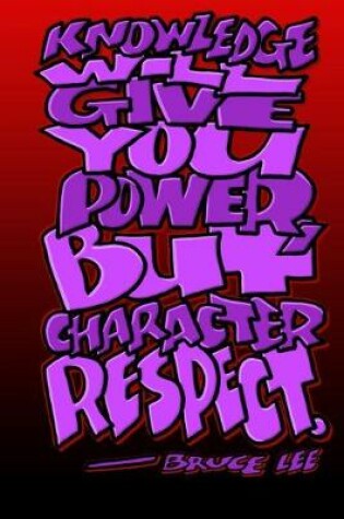 Cover of Knowledge Give You Power But Character Respect - Bruce Lee