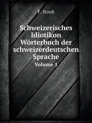 Book cover for Schweizerisches Idiotikon. Wörterbuch der schweizerdeutschen Sprache Volume 1