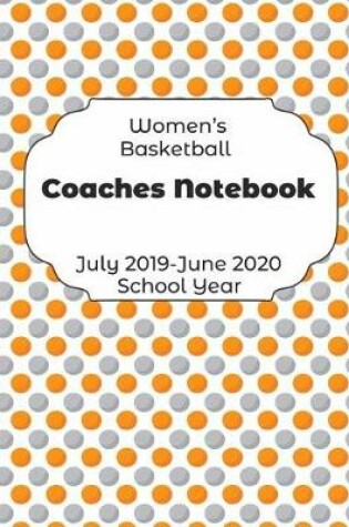 Cover of Womens Basketball Coaches Notebook July 2019 - June 2020 School Year