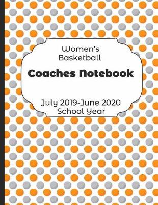 Book cover for Womens Basketball Coaches Notebook July 2019 - June 2020 School Year