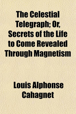 Book cover for The Celestial Telegraph; Or, the Secrets of the Life to Come Revealed Through Magnetism