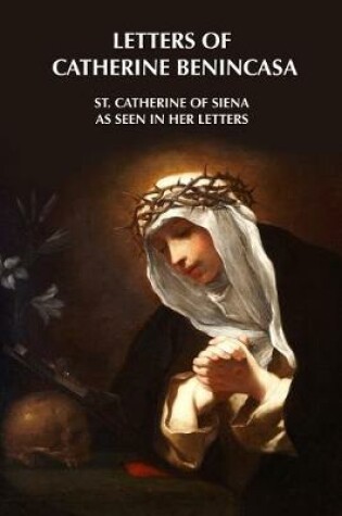 Cover of Letters of Catherine Benincasa - St. Catherine of Siena as Seen in Her Letters