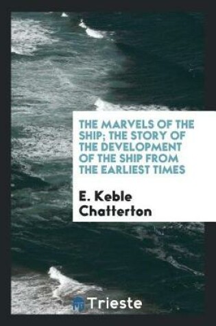 Cover of The Marvels of the Ship; The Story of the Development of the Ship from the Earliest Times